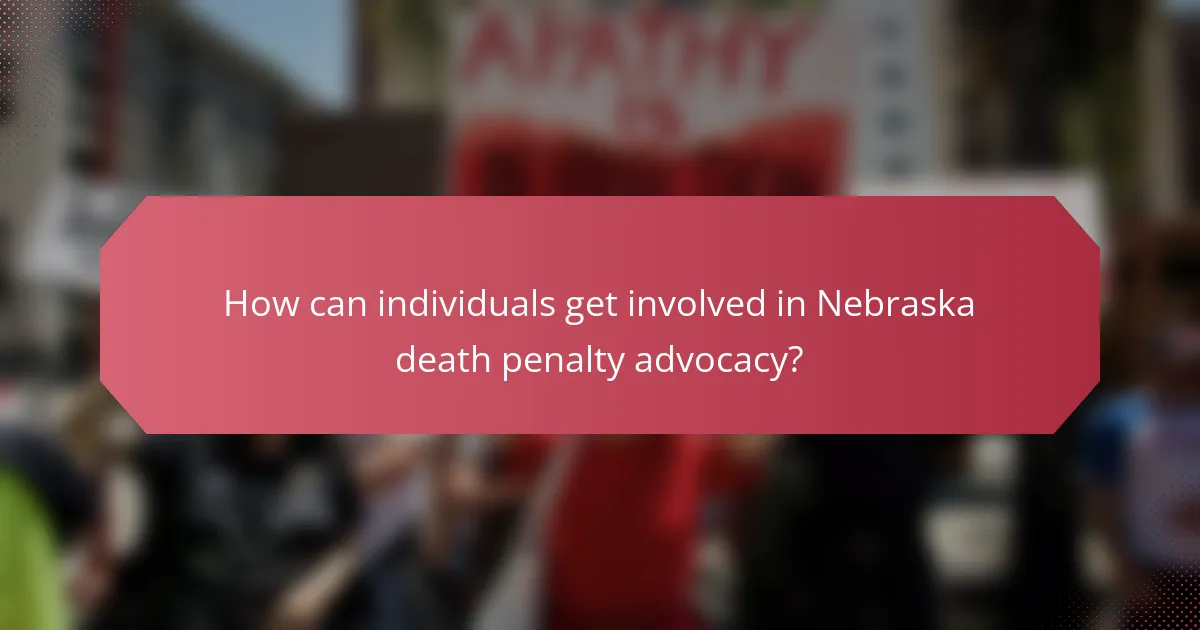 How can individuals get involved in Nebraska death penalty advocacy?