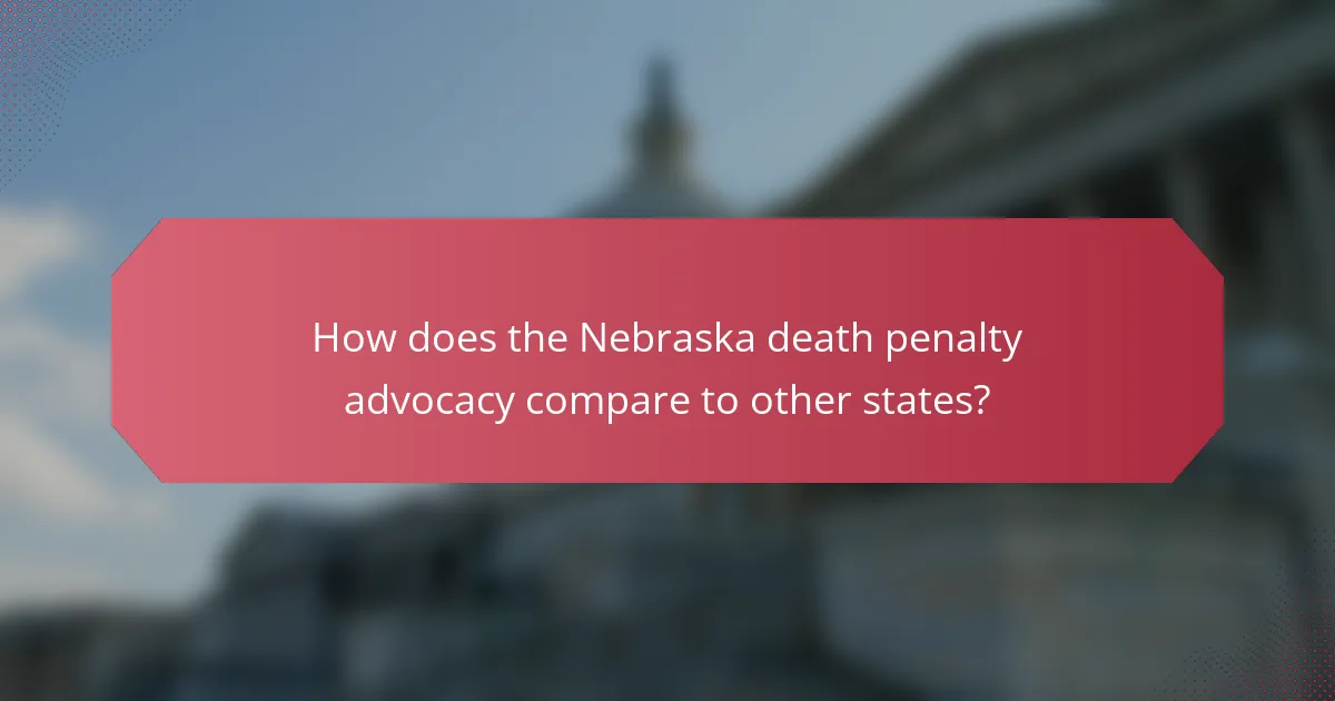 How does the Nebraska death penalty advocacy compare to other states?