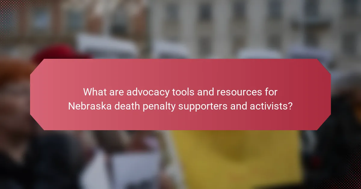 What are advocacy tools and resources for Nebraska death penalty supporters and activists?