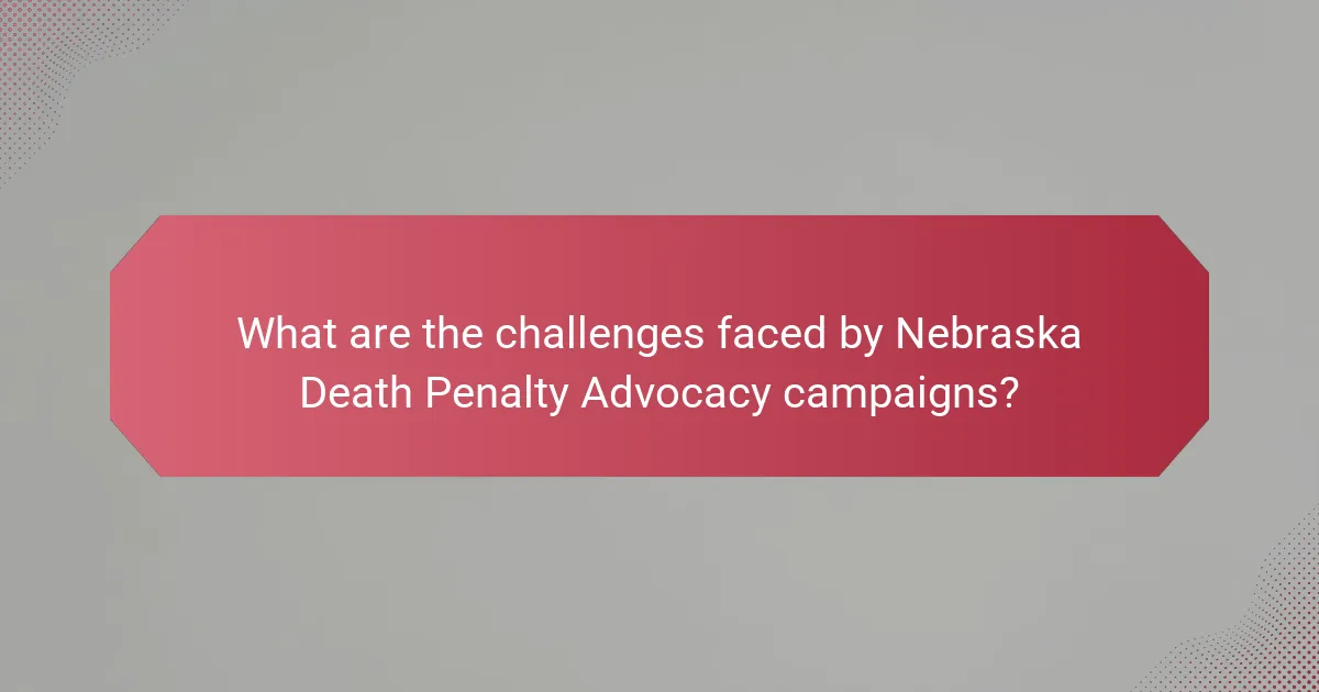 What are the challenges faced by Nebraska Death Penalty Advocacy campaigns?