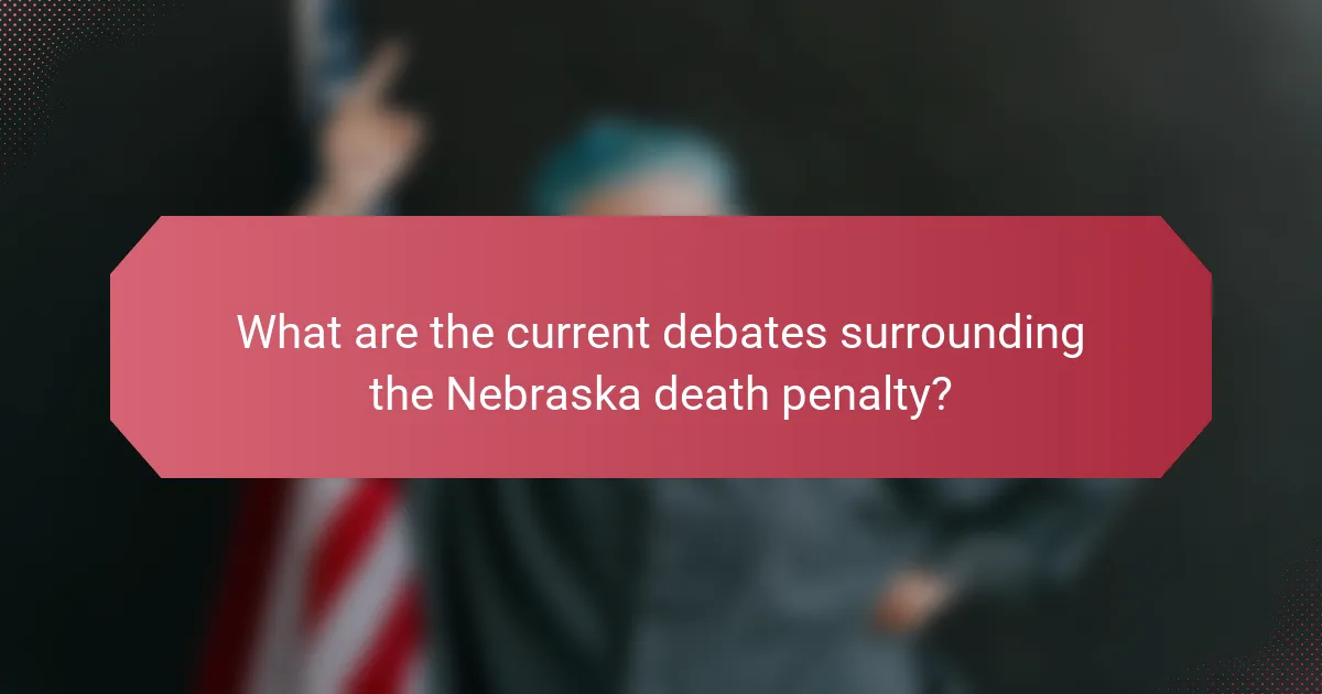 What are the current debates surrounding the Nebraska death penalty?