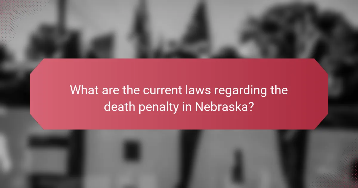 What are the current laws regarding the death penalty in Nebraska?