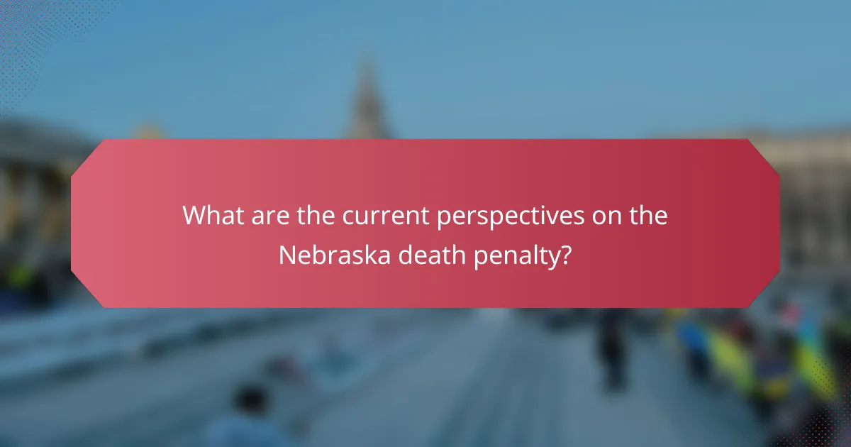 What are the current perspectives on the Nebraska death penalty?