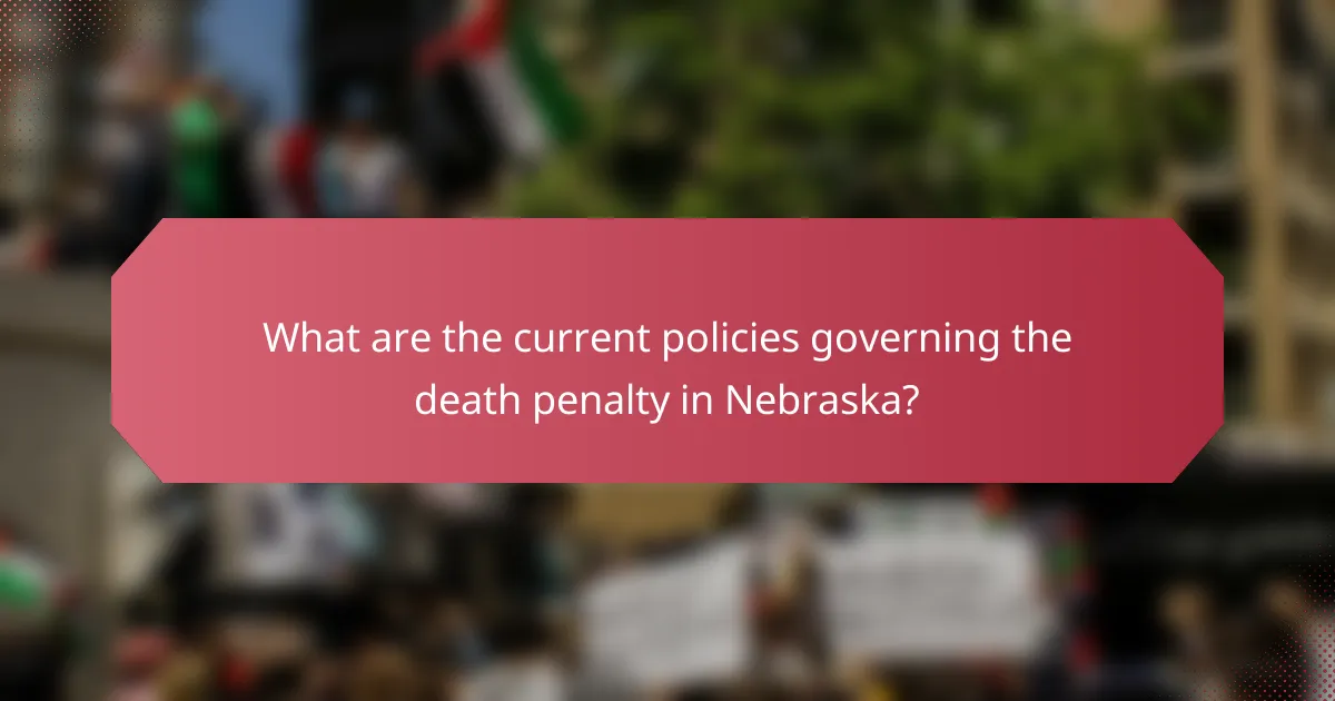 What are the current policies governing the death penalty in Nebraska?