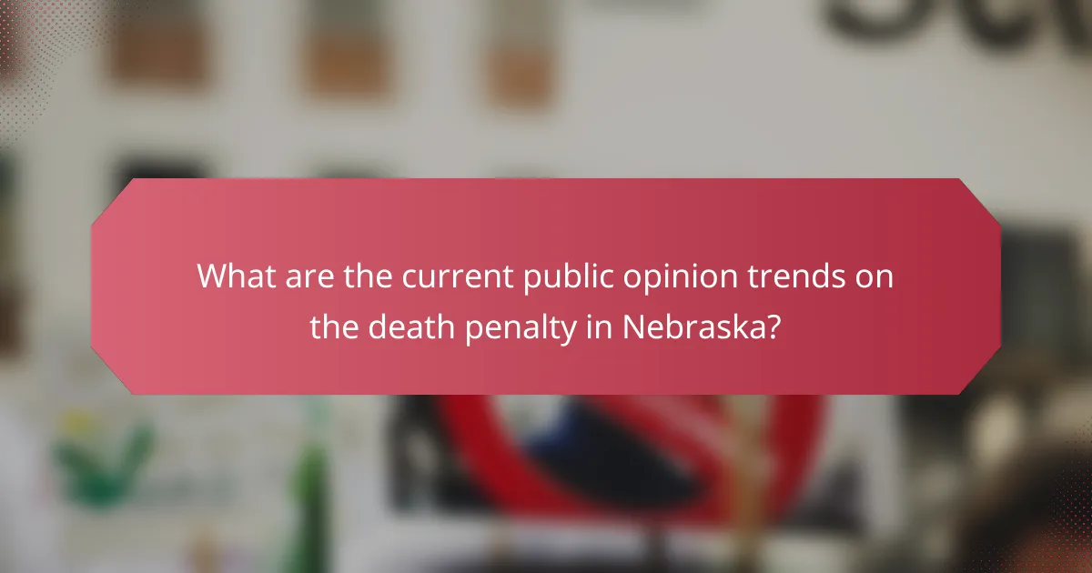 What are the current public opinion trends on the death penalty in Nebraska?