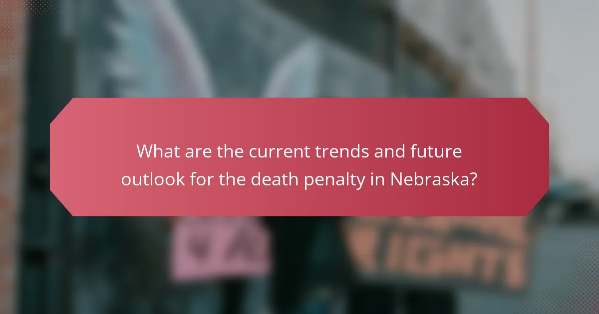 What are the current trends and future outlook for the death penalty in Nebraska?