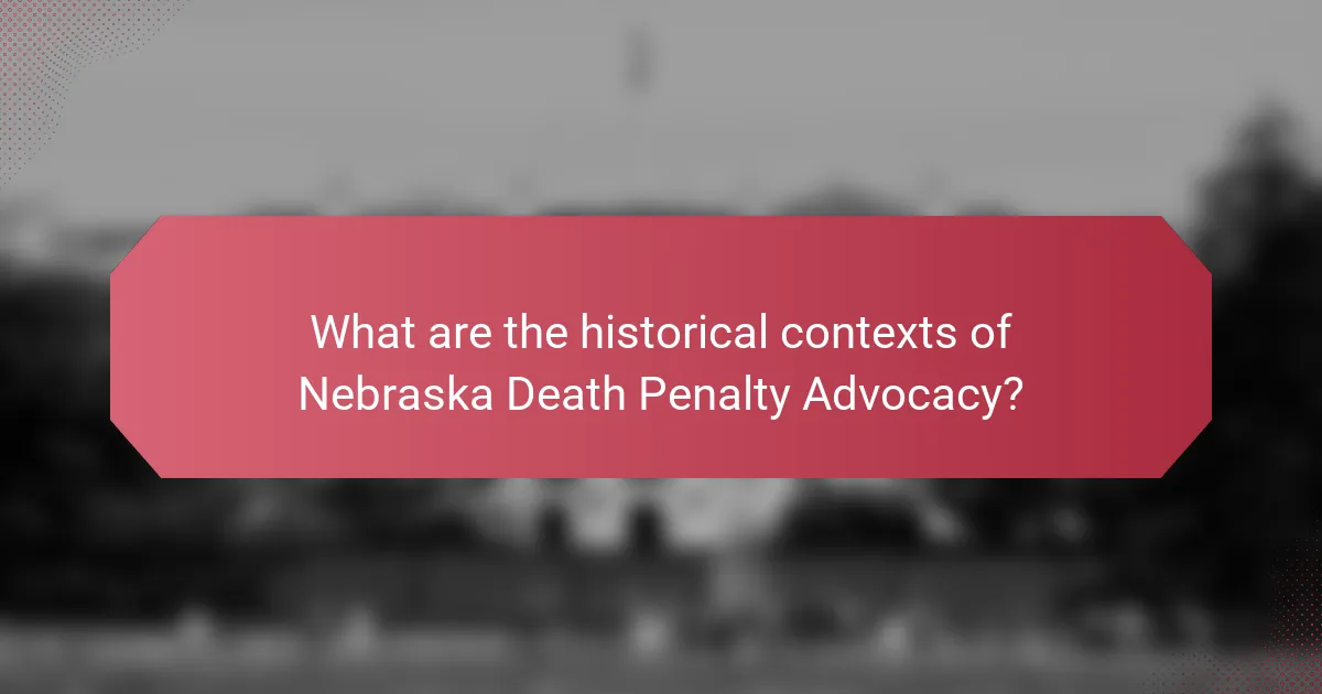 What are the historical contexts of Nebraska Death Penalty Advocacy?