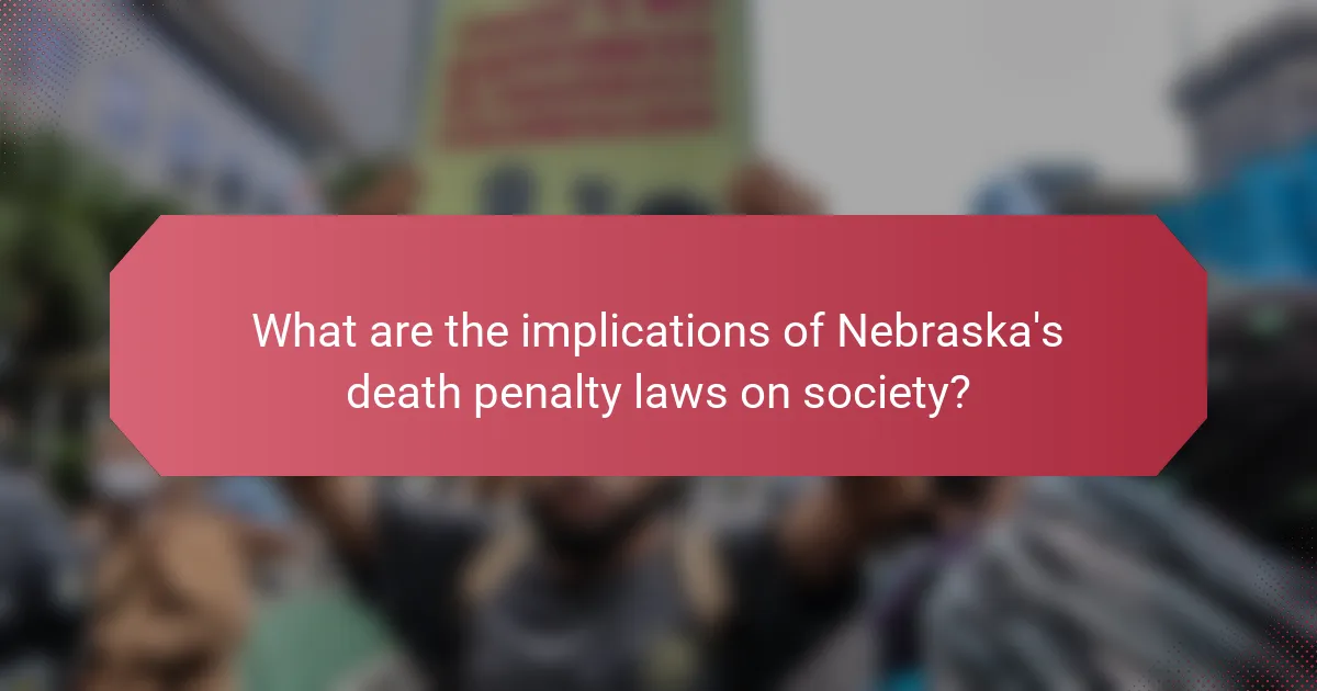 What are the implications of Nebraska's death penalty laws on society?