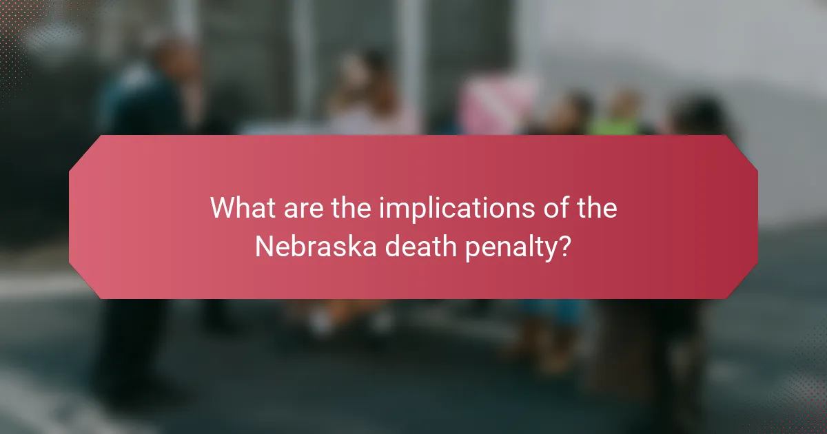 What are the implications of the Nebraska death penalty?