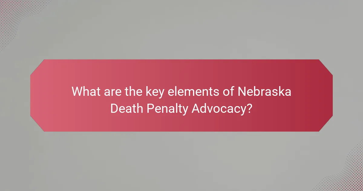 What are the key elements of Nebraska Death Penalty Advocacy?