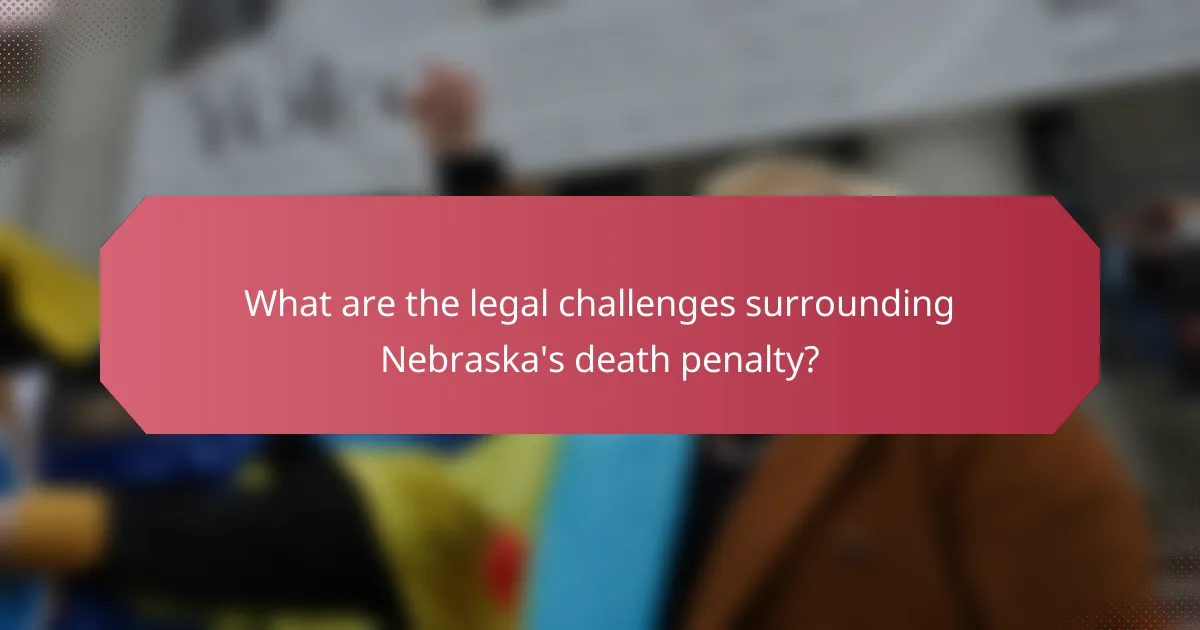 What are the legal challenges surrounding Nebraska's death penalty?