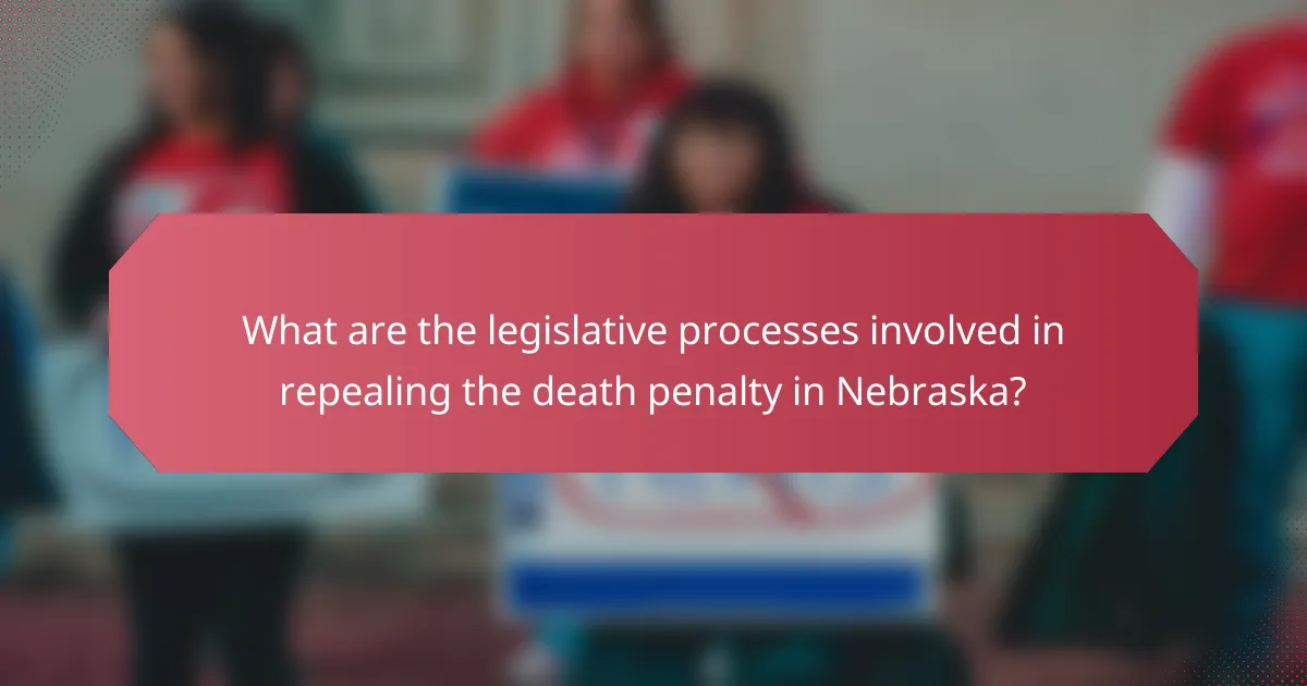 What are the legislative processes involved in repealing the death penalty in Nebraska?