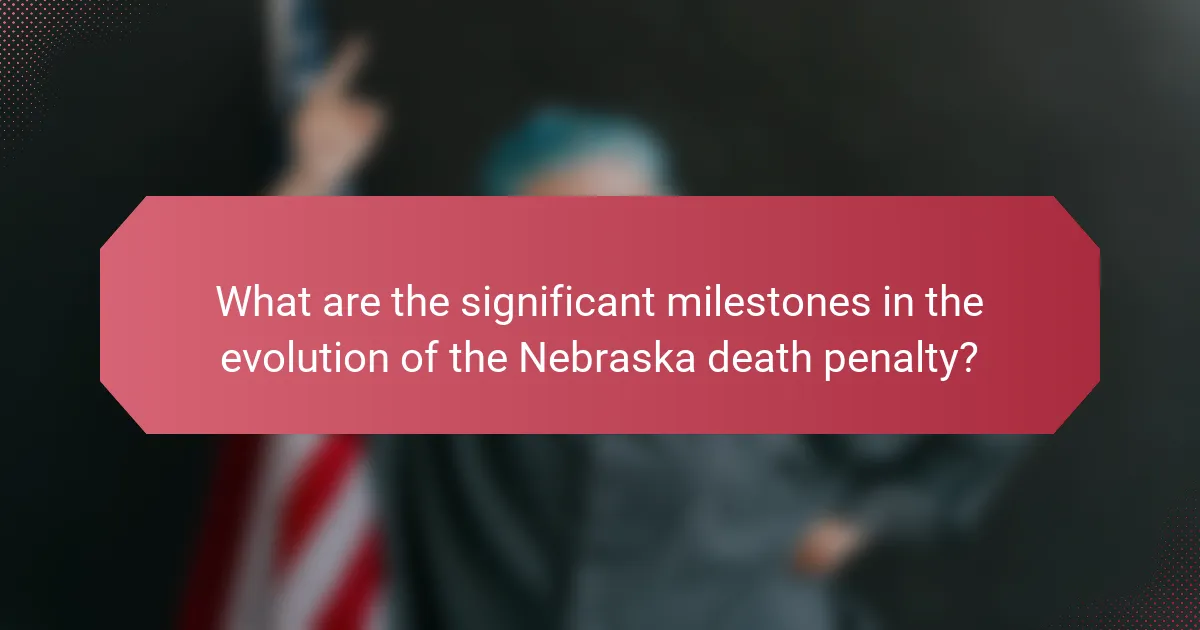 What are the significant milestones in the evolution of the Nebraska death penalty?