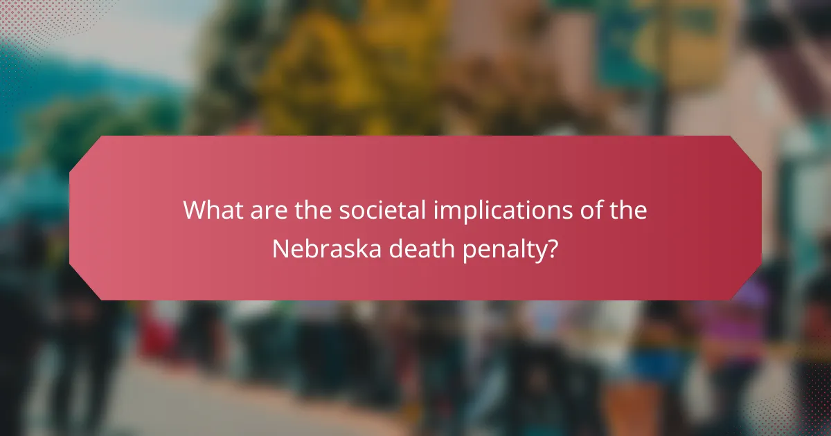 What are the societal implications of the Nebraska death penalty?
