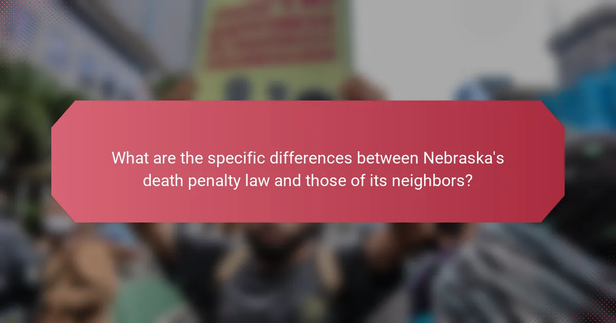 What are the specific differences between Nebraska's death penalty law and those of its neighbors?