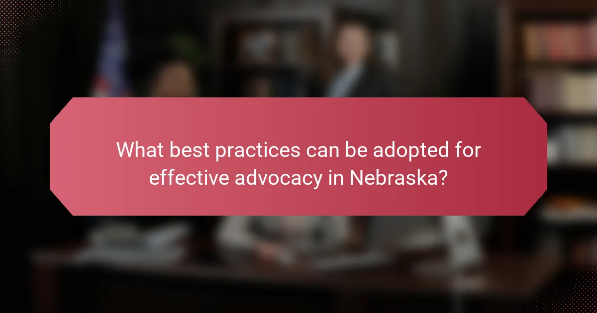 What best practices can be adopted for effective advocacy in Nebraska?