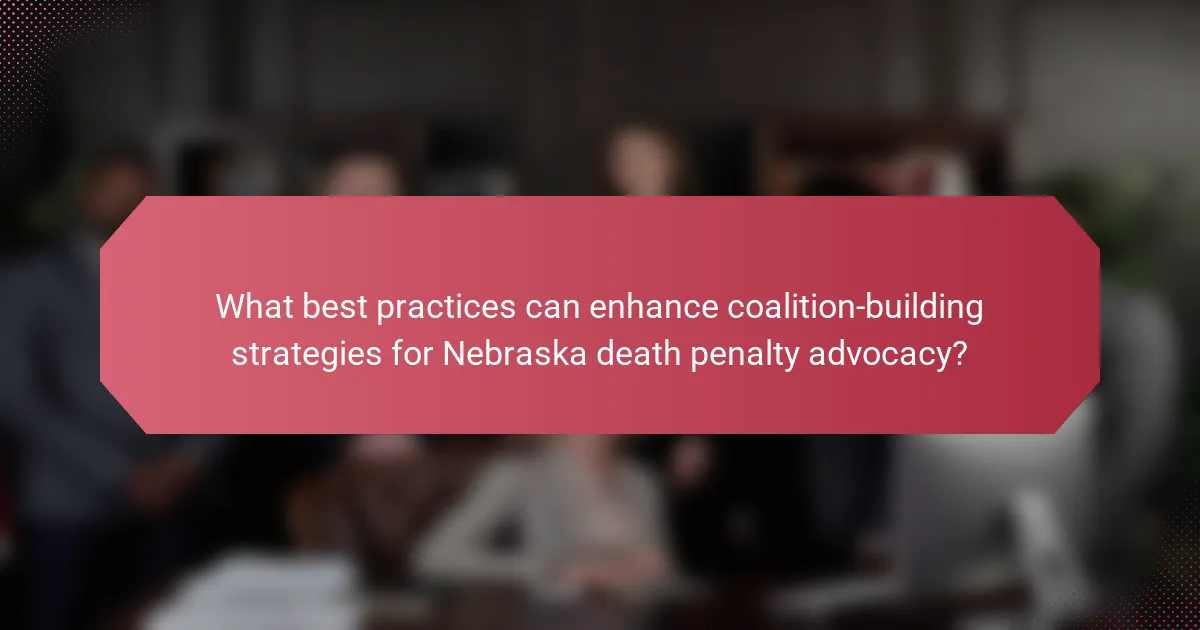 What best practices can enhance coalition-building strategies for Nebraska death penalty advocacy?