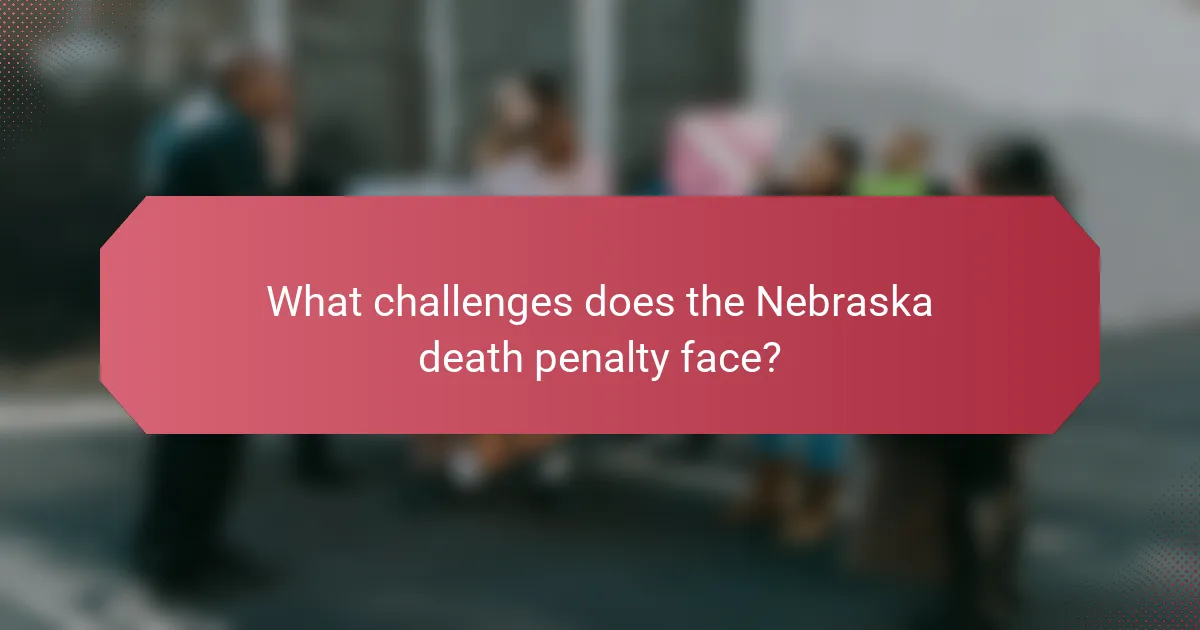 What challenges does the Nebraska death penalty face?
