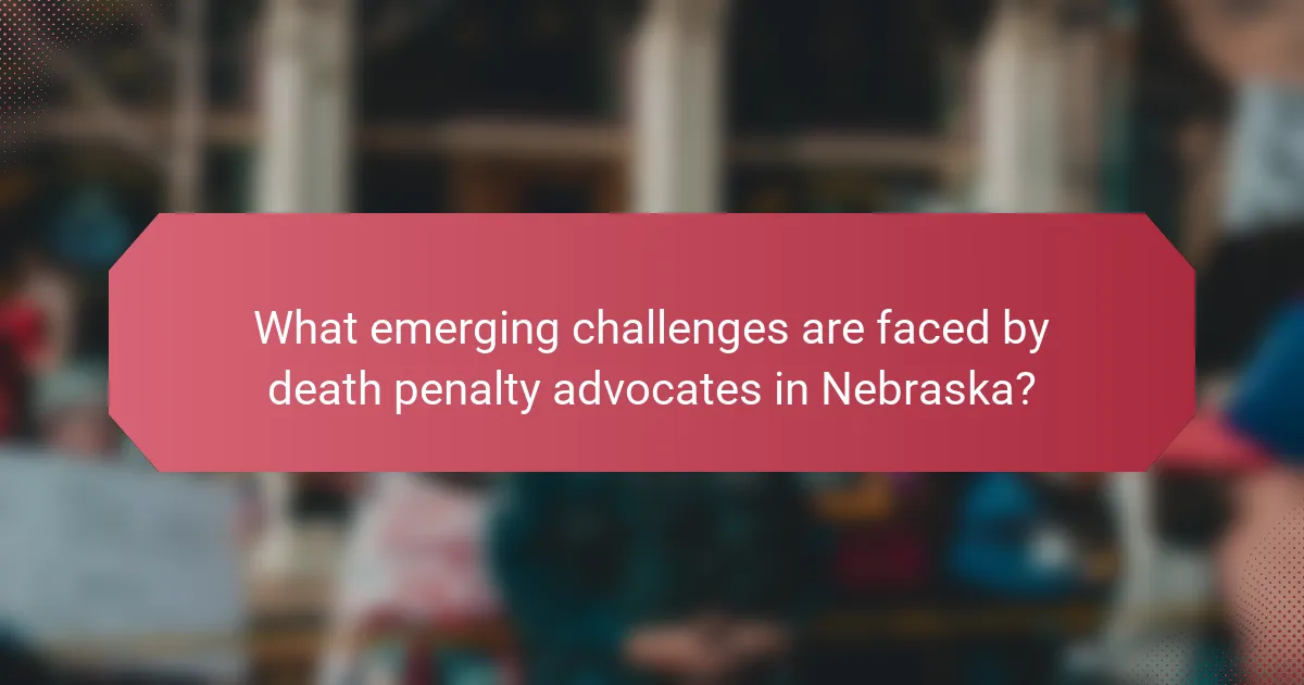 What emerging challenges are faced by death penalty advocates in Nebraska?