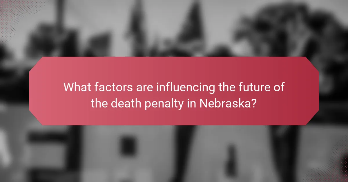 What factors are influencing the future of the death penalty in Nebraska?
