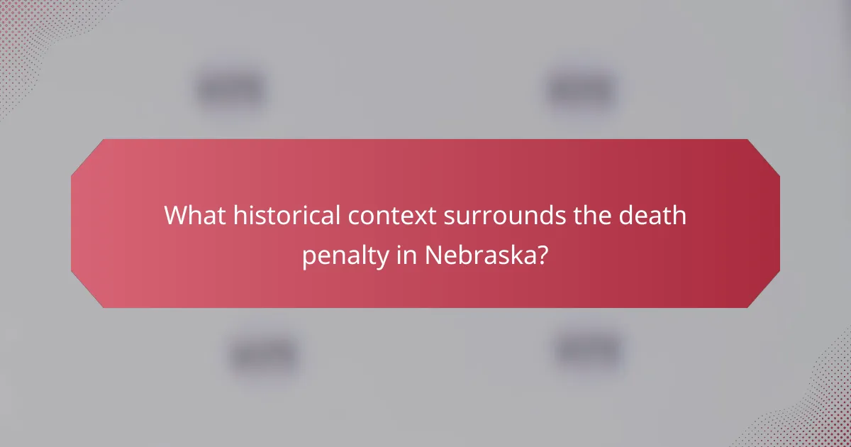 What historical context surrounds the death penalty in Nebraska?