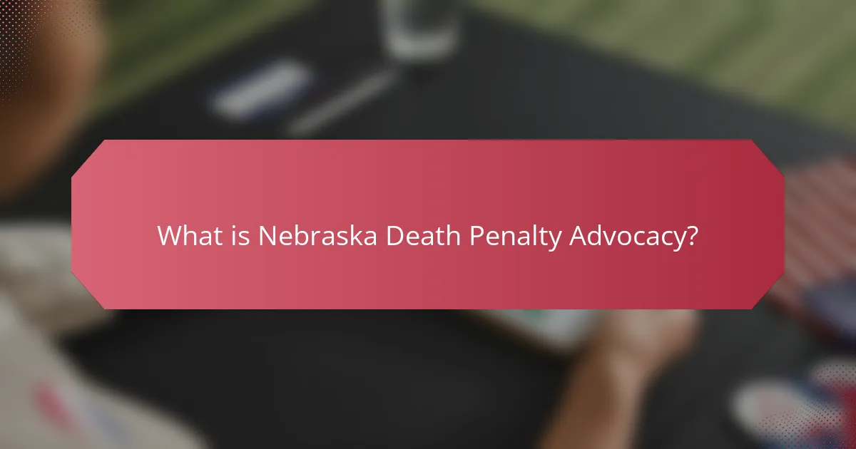 What is Nebraska Death Penalty Advocacy?