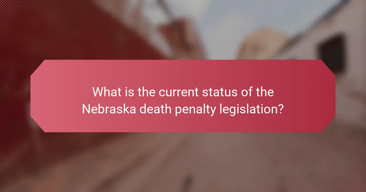 What is the current status of the Nebraska death penalty legislation?