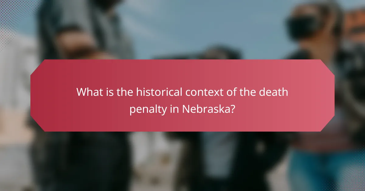 What is the historical context of the death penalty in Nebraska?