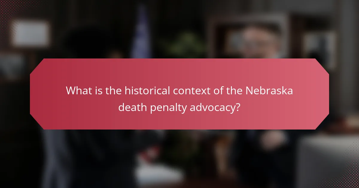 What is the historical context of the Nebraska death penalty advocacy?