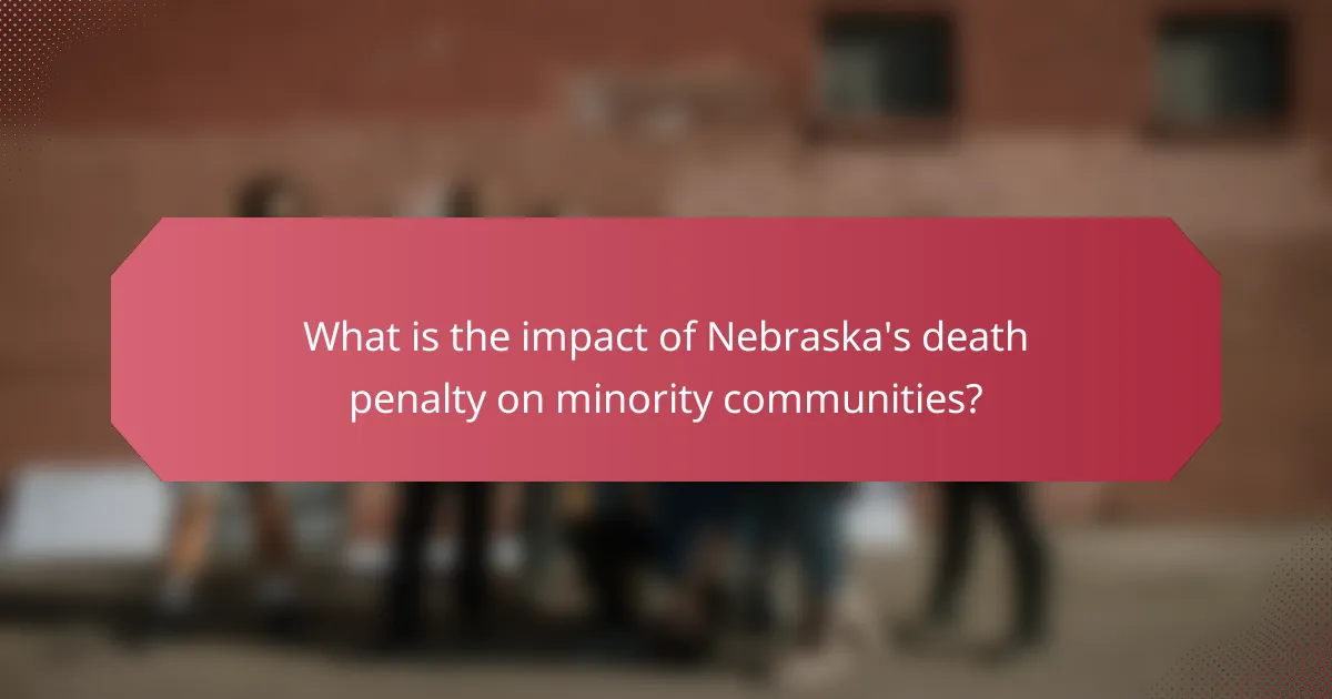 What is the impact of Nebraska's death penalty on minority communities?
