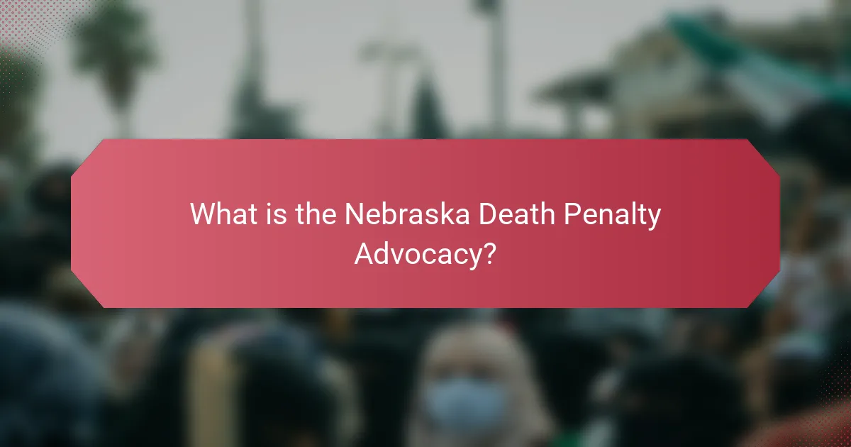 What is the Nebraska Death Penalty Advocacy?