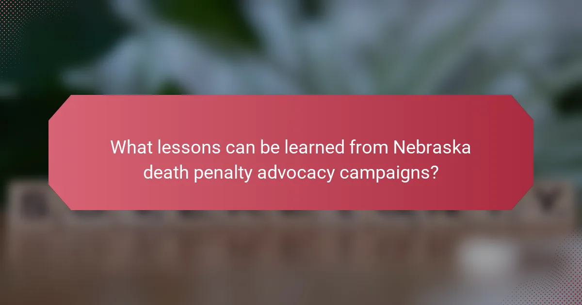 What lessons can be learned from Nebraska death penalty advocacy campaigns?