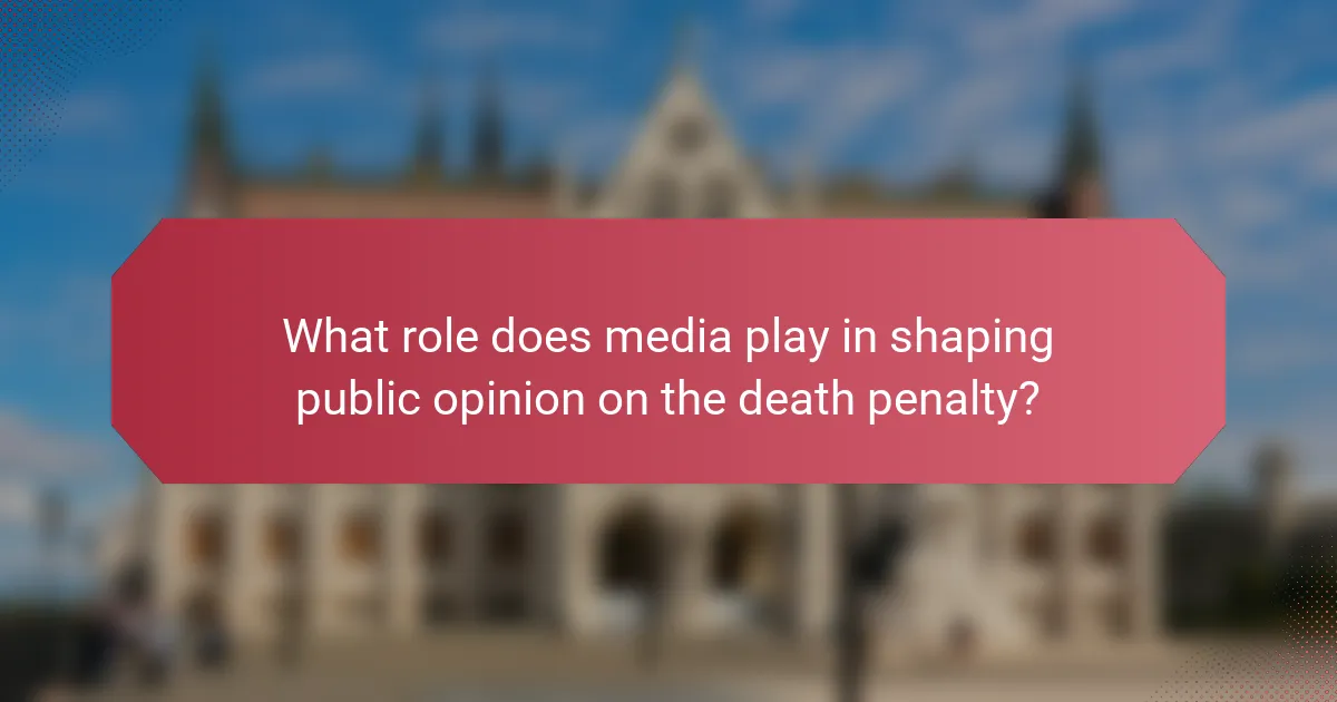 What role does media play in shaping public opinion on the death penalty?