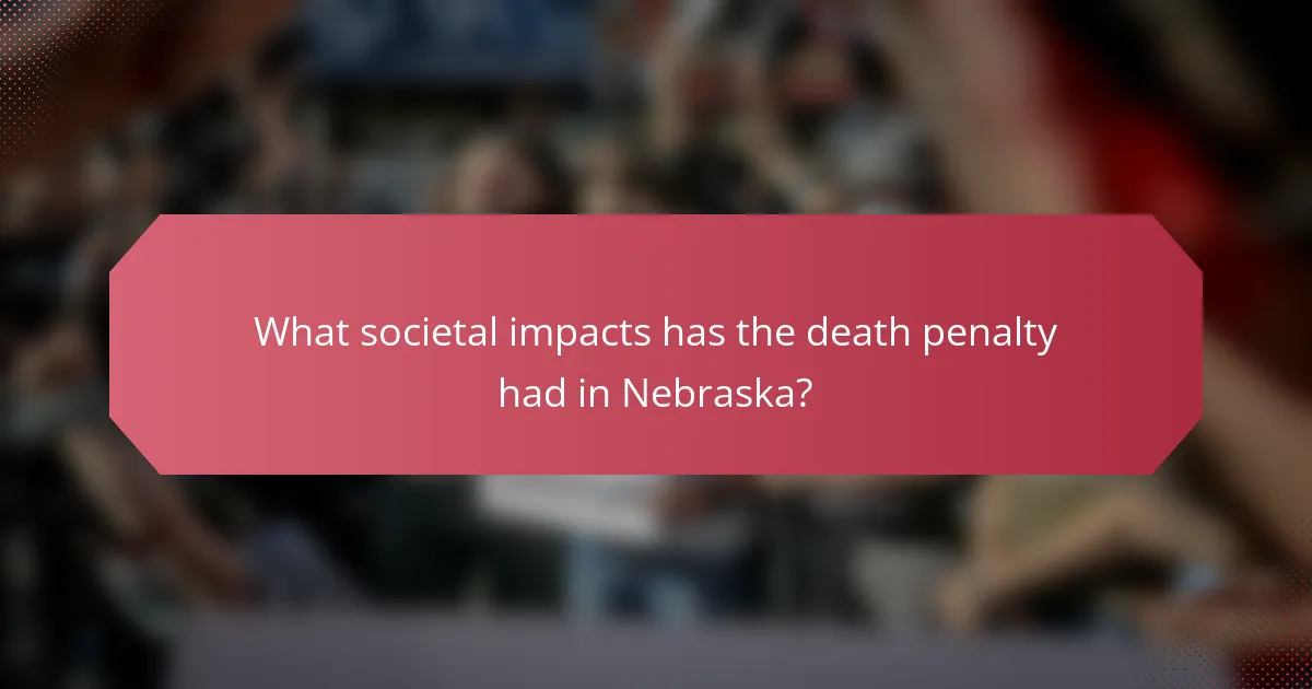 What societal impacts has the death penalty had in Nebraska?